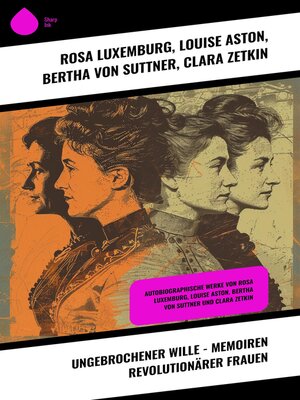 cover image of Ungebrochener Wille--Memoiren revolutionärer Frauen